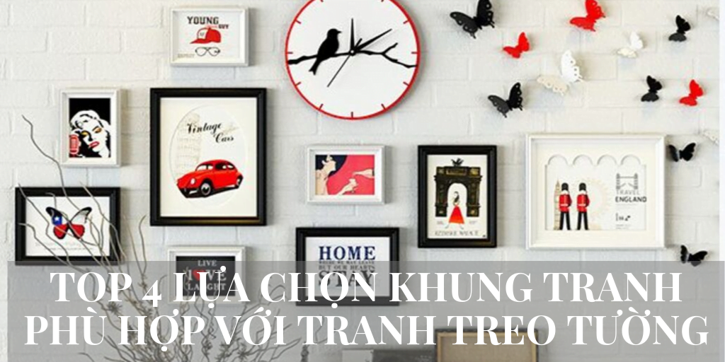 Top 4 Lua Chon Khung Tranh Phu Hop Voi Tranh Treo Tuong